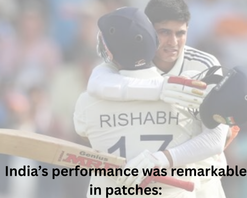 India’s performance was remarkable in patches: