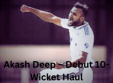 2. Akash Deep – Debut 10-Wicket Haul